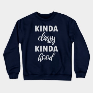 Kinda Classy Kinda Hood Crewneck Sweatshirt